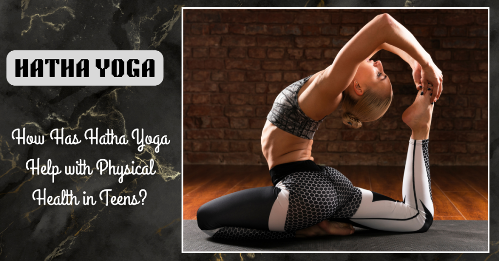How Has Hatha Yoga Help With Physical Health in Teens?