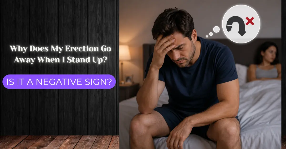 Why Does my Erection go away when I stand up?